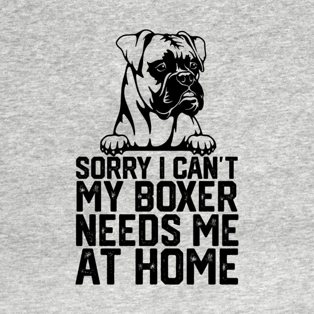 sorry i can't my boxer needs me at home by spantshirt